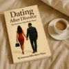 Dating After Divorce: The Complete Healing, Confidence & Love